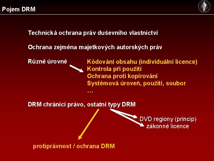 Pojem DRM Technická ochrana práv duševního vlastnictví Ochrana zejména majetkových autorských práv Různé úrovně