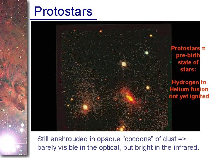 Protostars = pre-birth state of stars: Hydrogen to Helium fusion not yet ignited Still