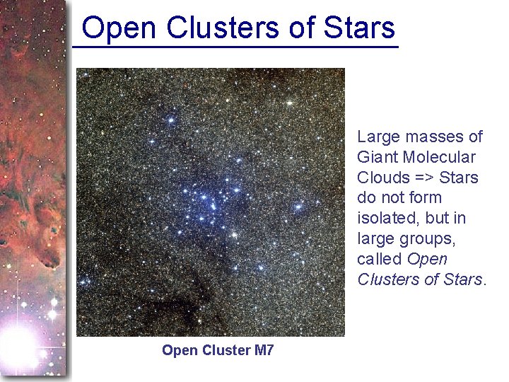 Open Clusters of Stars Large masses of Giant Molecular Clouds => Stars do not