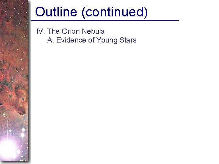 Outline (continued) IV. The Orion Nebula A. Evidence of Young Stars 