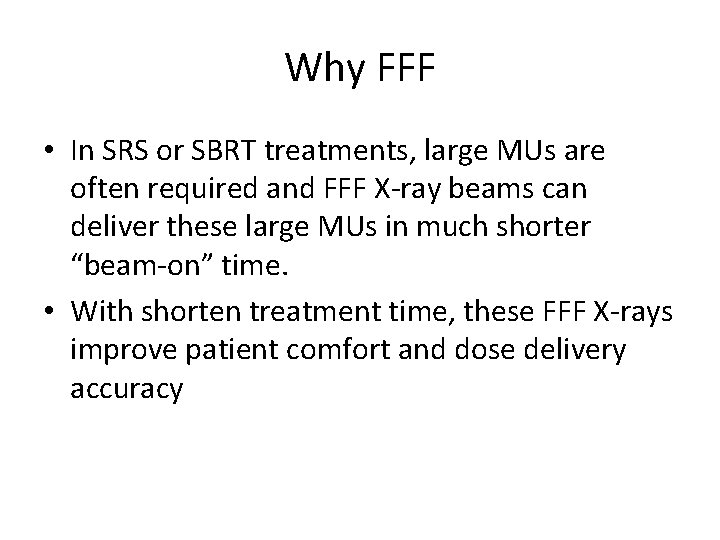 Why FFF • In SRS or SBRT treatments, large MUs are often required and