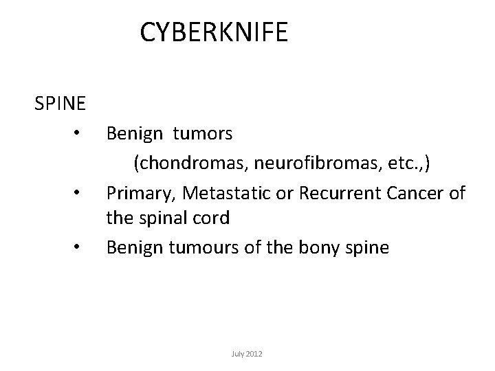 CYBERKNIFE SPINE • Benign tumors • • (chondromas, neurofibromas, etc. , ) Primary, Metastatic