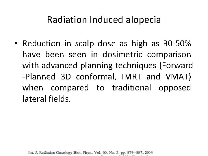Radiation Induced alopecia • Reduction in scalp dose as high as 30 -50% have