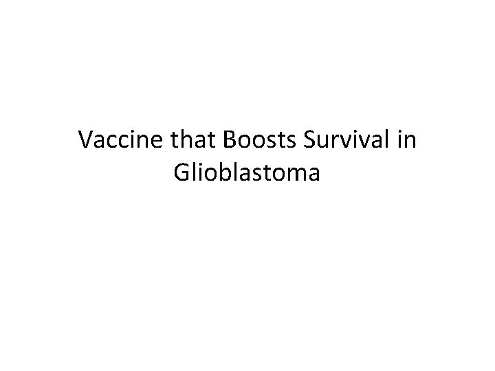 Vaccine that Boosts Survival in Glioblastoma 
