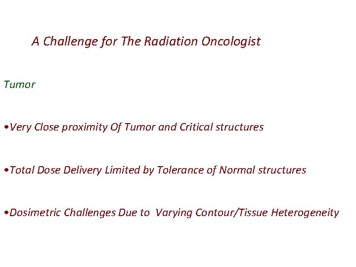 A Challenge for The Radiation Oncologist Tumor • Very Close proximity Of Tumor and