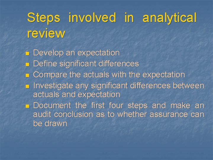 Steps involved in analytical review n n n Develop an expectation Define significant differences