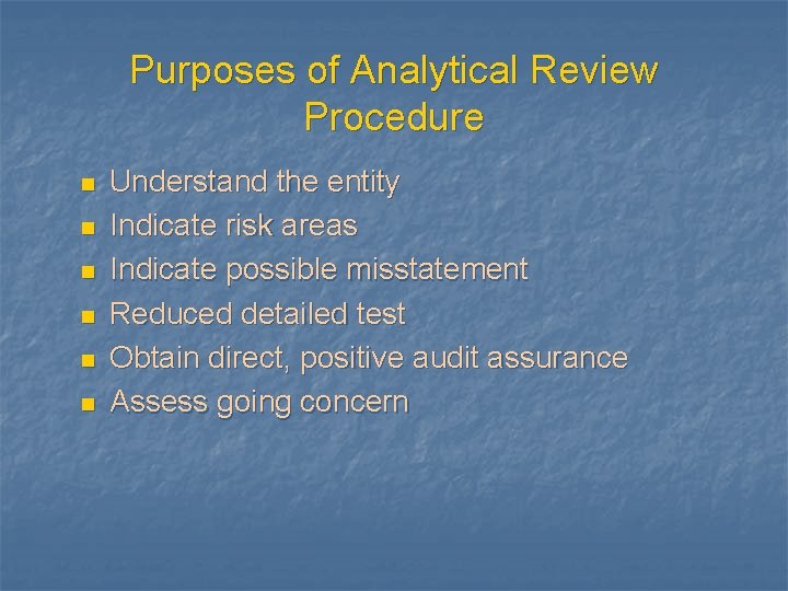 Purposes of Analytical Review Procedure n n n Understand the entity Indicate risk areas