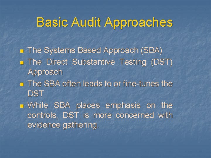 Basic Audit Approaches n n The Systems Based Approach (SBA) The Direct Substantive Testing