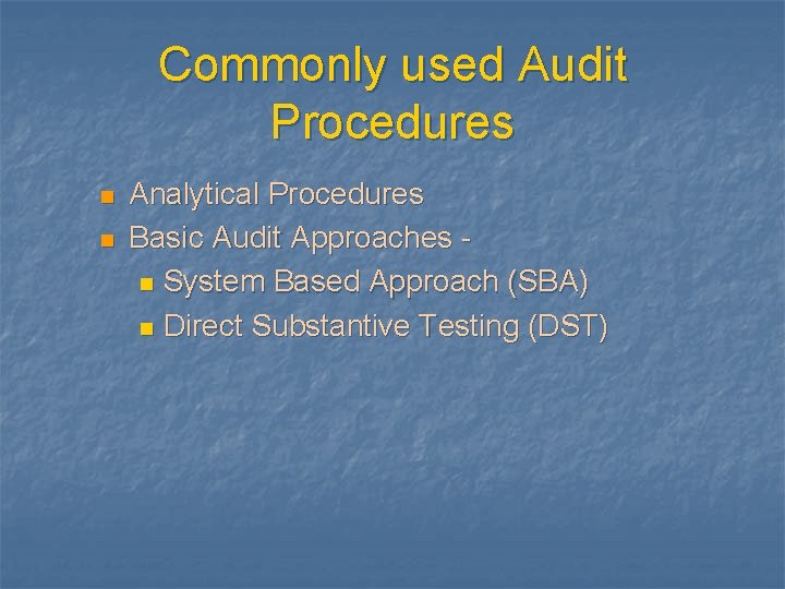 Commonly used Audit Procedures n n Analytical Procedures Basic Audit Approaches n System Based