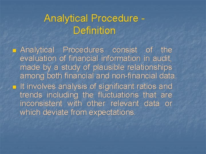 Analytical Procedure Definition n n Analytical Procedures consist of the evaluation of financial information