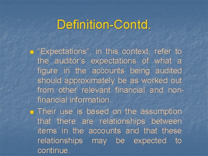 Definition-Contd. n n “Expectations”, in this context, refer to the auditor’s expectations of what