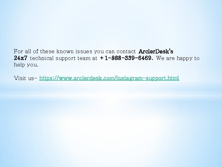 For all of these known issues you can contact Arcler. Desk’s 24 x 7