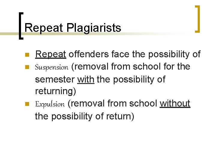 Repeat Plagiarists n n n Repeat offenders face the possibility of Suspension (removal from