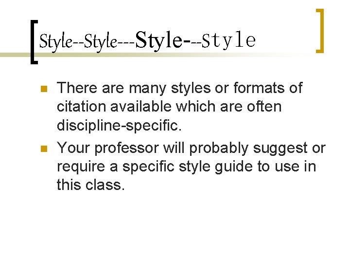 Style---Style---Style n n There are many styles or formats of citation available which are