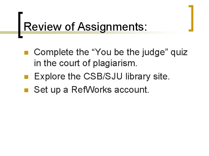 Review of Assignments: n n n Complete the “You be the judge” quiz in