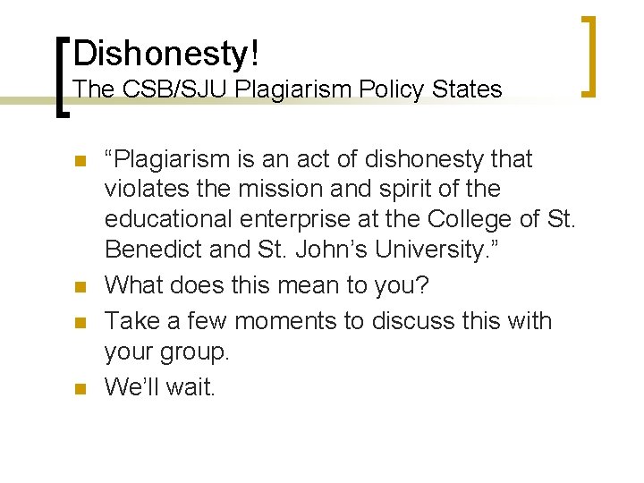 Dishonesty! The CSB/SJU Plagiarism Policy States n n “Plagiarism is an act of dishonesty