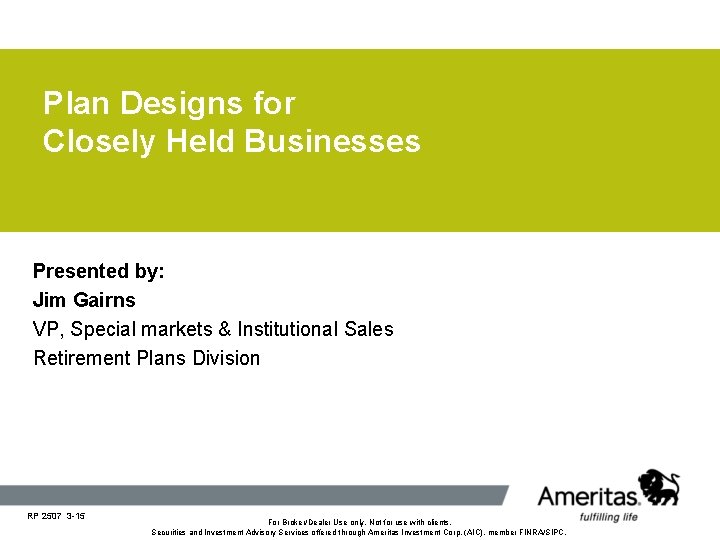 Plan Designs for Closely Held Businesses Presented by: Jim Gairns VP, Special markets &