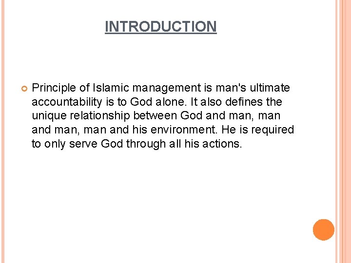 INTRODUCTION Principle of Islamic management is man's ultimate accountability is to God alone. It