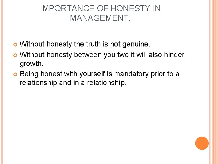 IMPORTANCE OF HONESTY IN MANAGEMENT. Without honesty the truth is not genuine. Without honesty