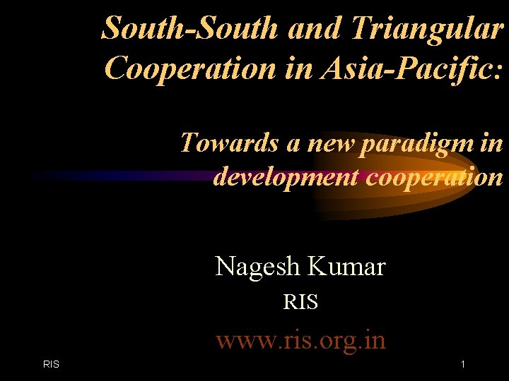 South-South and Triangular Cooperation in Asia-Pacific: Towards a new paradigm in development cooperation Nagesh