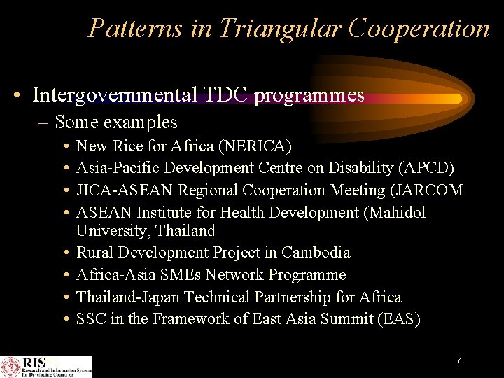 Patterns in Triangular Cooperation • Intergovernmental TDC programmes – Some examples • • RIS