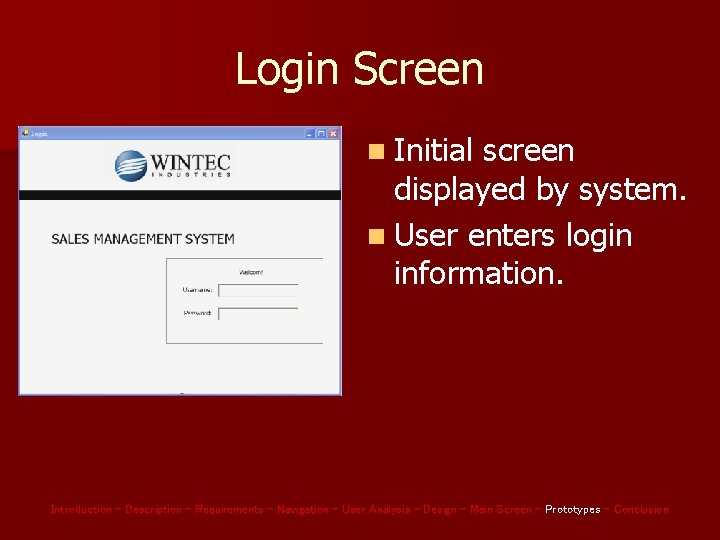 Login Screen n Initial screen displayed by system. n User enters login information. Introduction