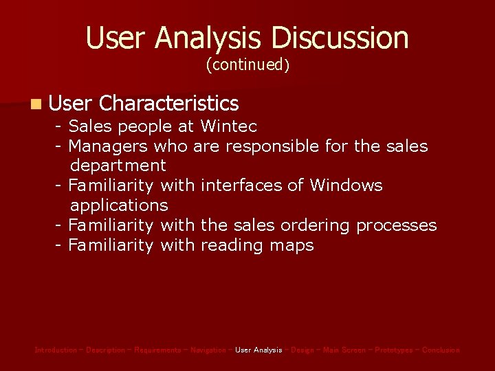 User Analysis Discussion (continued) n User Characteristics - Sales people at Wintec - Managers