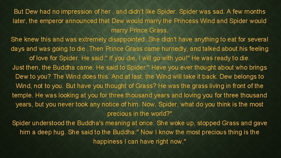 But Dew had no impression of her , and didn't like Spider was sad. But Dew had no impression of her , and didn't like Spider was sad.