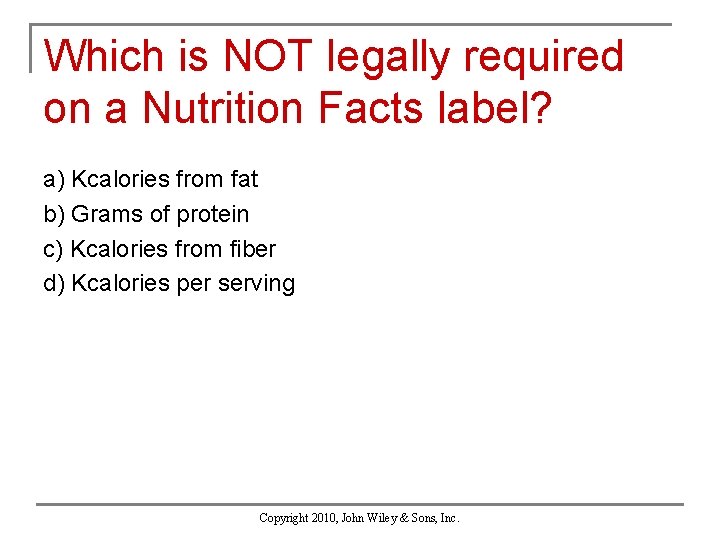 Which is NOT legally required on a Nutrition Facts label? a) Kcalories from fat