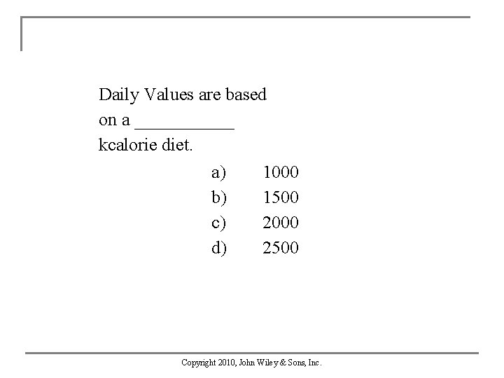 Daily Values are based on a ______ kcalorie diet. a) b) c) d) 1000