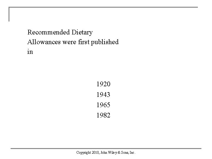 Recommended Dietary Allowances were first published in 1920 1943 1965 1982 Copyright 2010, John