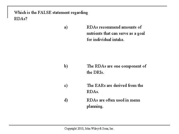 Which is the FALSE statement regarding RDAs? a) RDAs recommend amounts of nutrients that