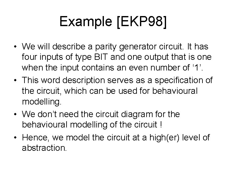 Example [EKP 98] • We will describe a parity generator circuit. It has four