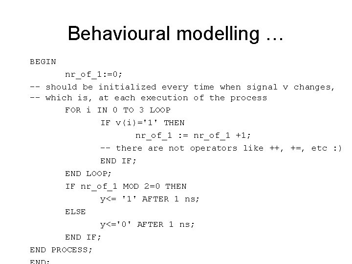 Behavioural modelling … BEGIN nr_of_1: =0; -- should be initialized every time when signal