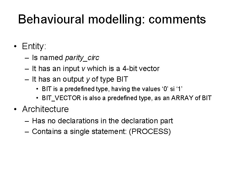 Behavioural modelling: comments • Entity: – Is named parity_circ – It has an input