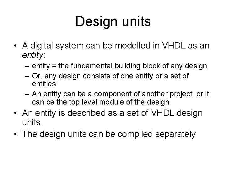 Design units • A digital system can be modelled in VHDL as an entity: