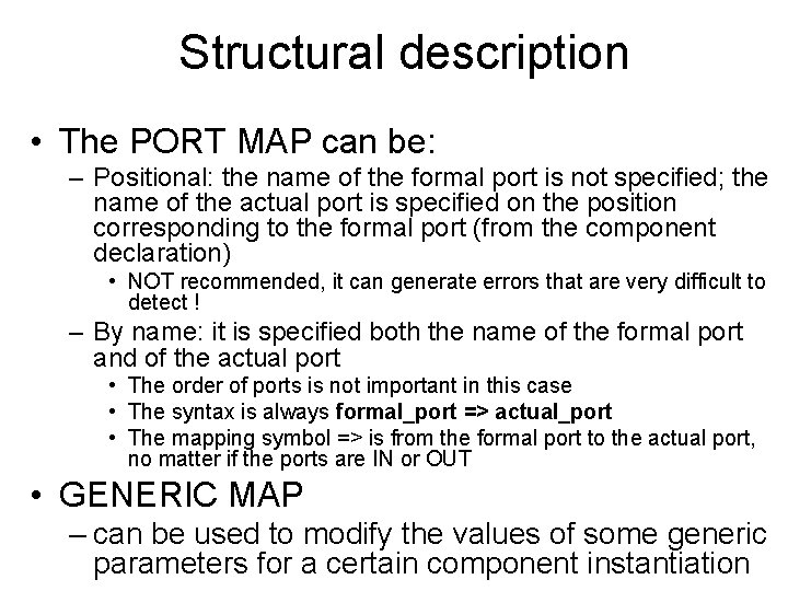 Structural description • The PORT MAP can be: – Positional: the name of the