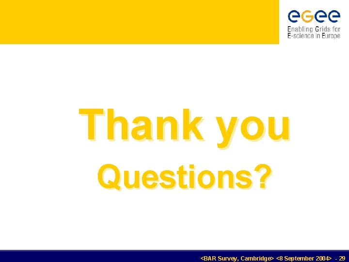 Thank you Questions? <BAR Survey, Cambridge> <8 September 2004> - 29 