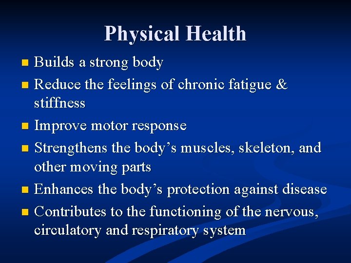 Physical Health Builds a strong body n Reduce the feelings of chronic fatigue &