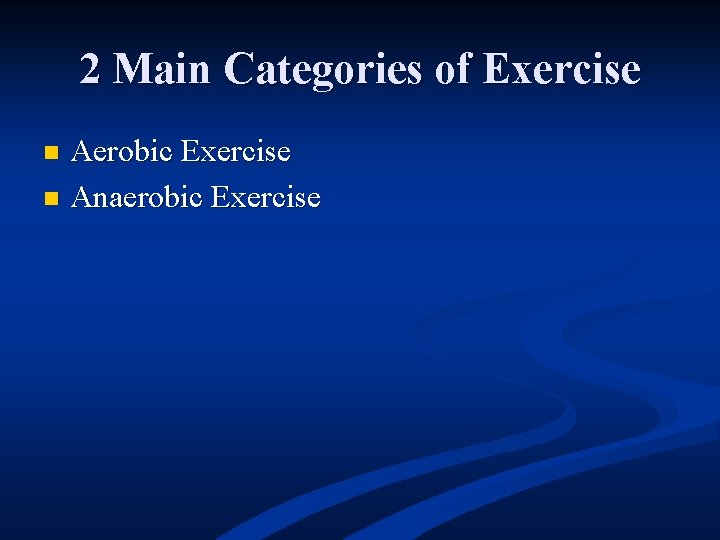 2 Main Categories of Exercise Aerobic Exercise n Anaerobic Exercise n 