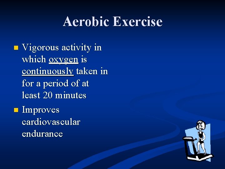 Aerobic Exercise Vigorous activity in which oxygen is continuously taken in for a period