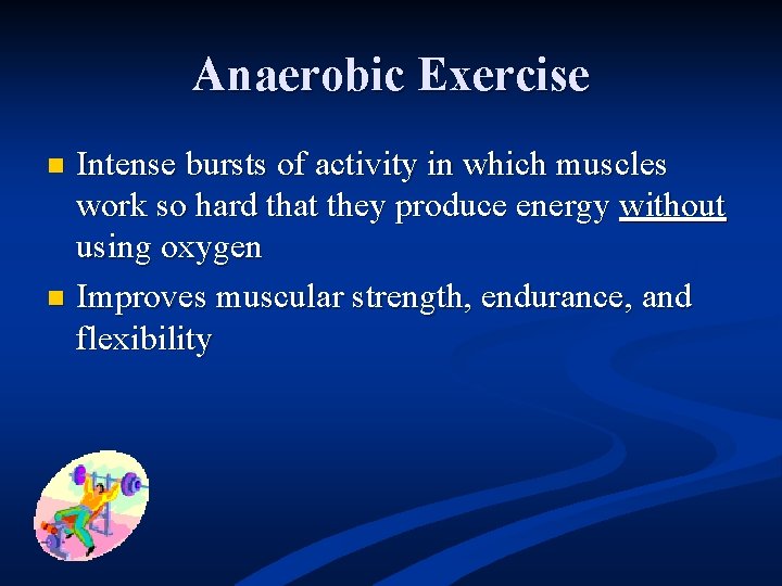 Anaerobic Exercise Intense bursts of activity in which muscles work so hard that they
