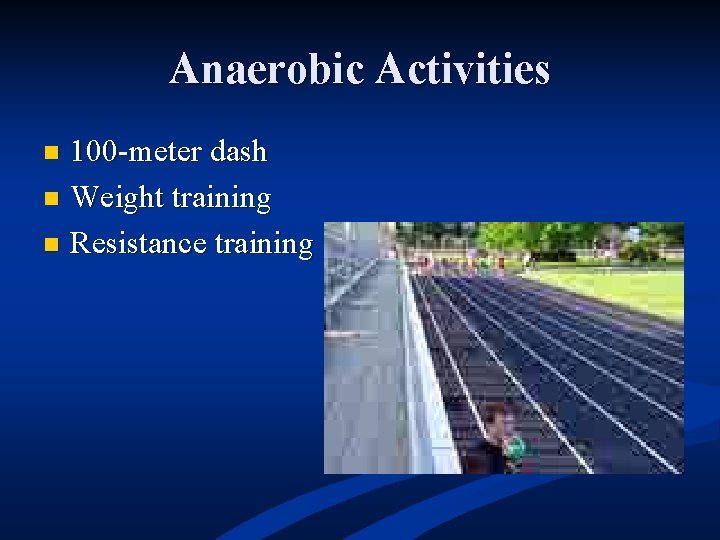 Anaerobic Activities 100 -meter dash n Weight training n Resistance training n 