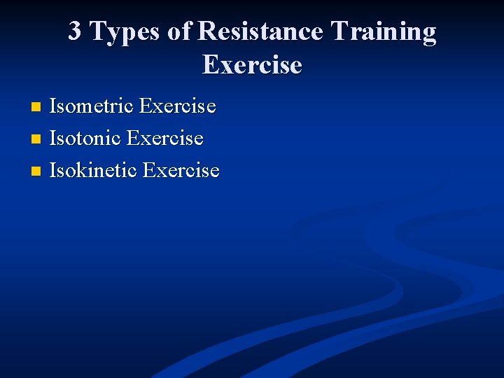 3 Types of Resistance Training Exercise Isometric Exercise n Isotonic Exercise n Isokinetic Exercise
