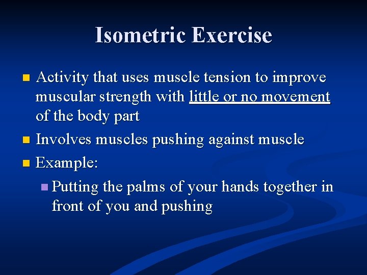 Isometric Exercise Activity that uses muscle tension to improve muscular strength with little or