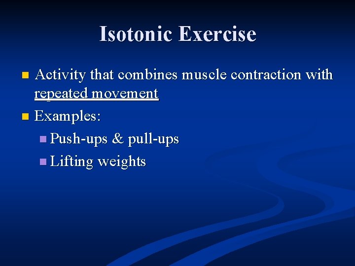 Isotonic Exercise Activity that combines muscle contraction with repeated movement n Examples: n Push-ups