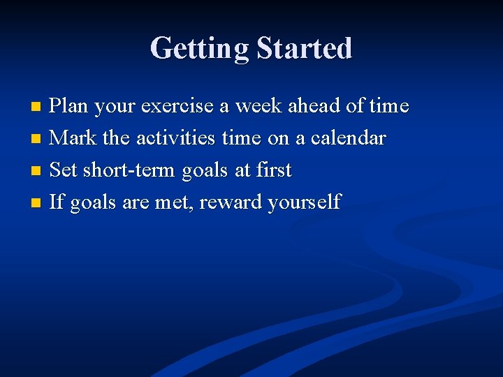 Getting Started Plan your exercise a week ahead of time n Mark the activities
