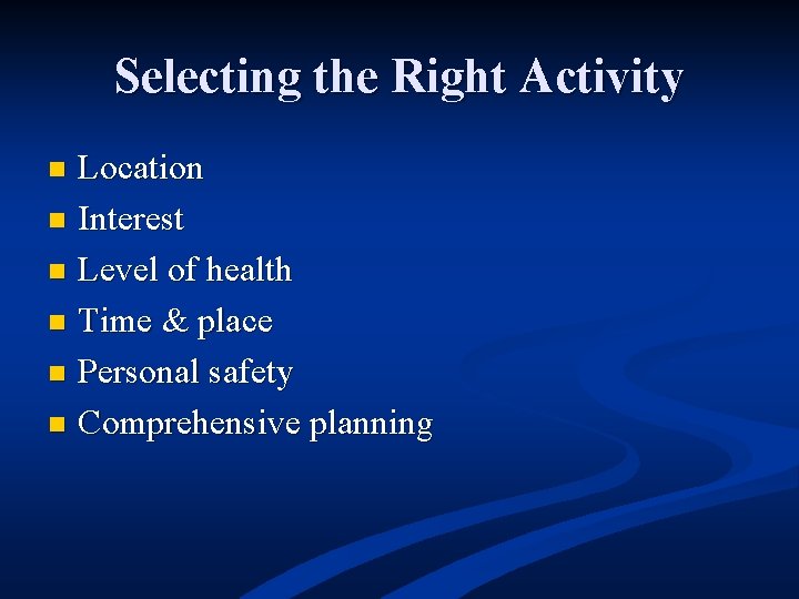 Selecting the Right Activity Location n Interest n Level of health n Time &