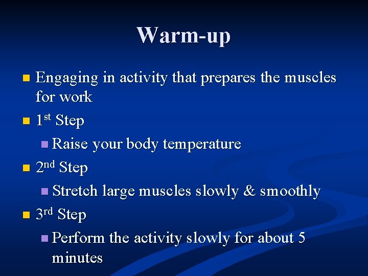 Warm-up Engaging in activity that prepares the muscles for work n 1 st Step