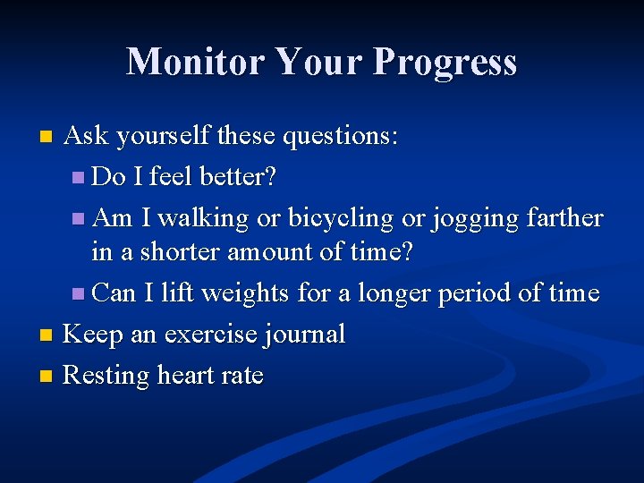 Monitor Your Progress Ask yourself these questions: n Do I feel better? n Am